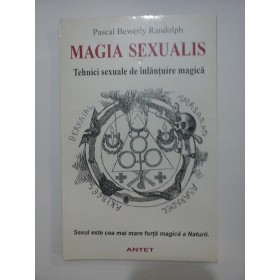   MAGIA  SEXUALIS  Tehnici  sexuale  de  inlantuire  magica  -  Pascal Bewerly  RANDOLPH  -